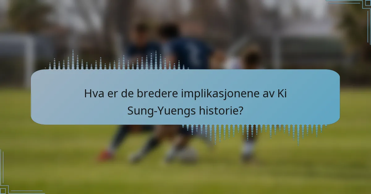 Hva er de bredere implikasjonene av Ki Sung-Yuengs historie?