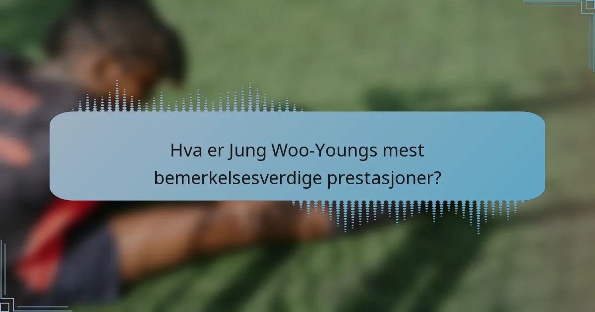 Hva er Jung Woo-Youngs mest bemerkelsesverdige prestasjoner?