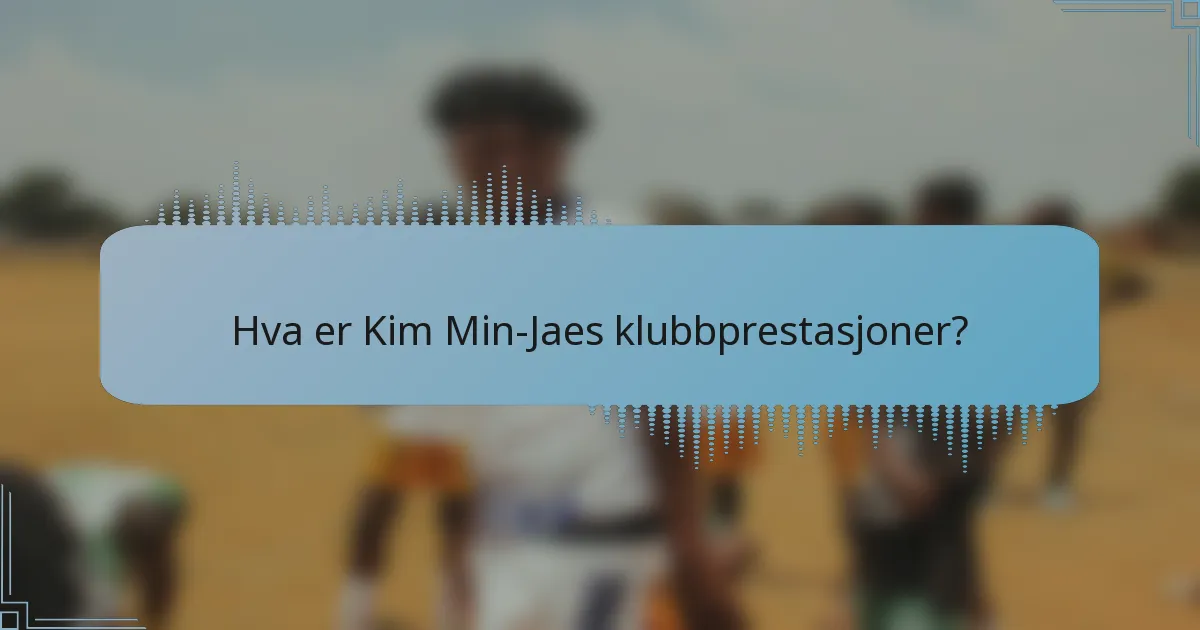 Hva er Kim Min-Jaes klubbprestasjoner?