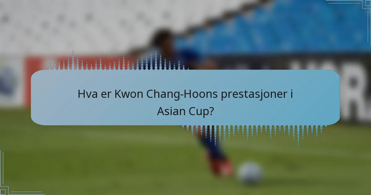 Hva er Kwon Chang-Hoons prestasjoner i Asian Cup?