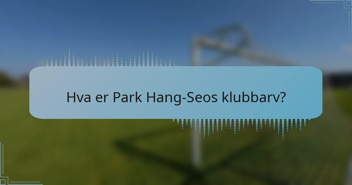 Hva er Park Hang-Seos klubbarv?