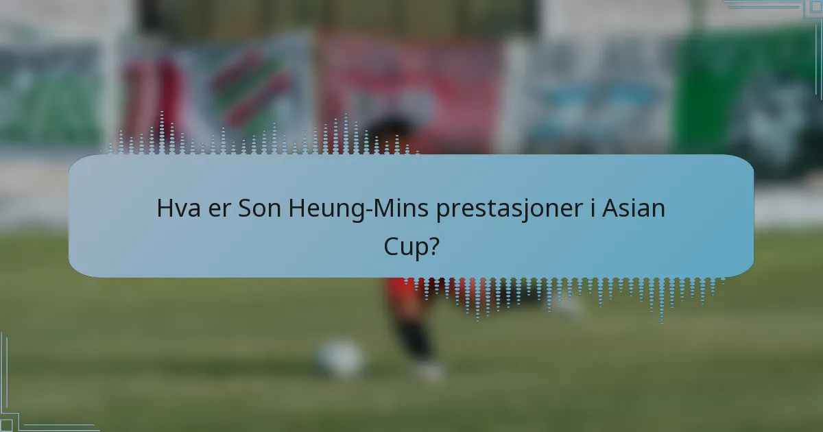 Hva er Son Heung-Mins prestasjoner i Asian Cup?