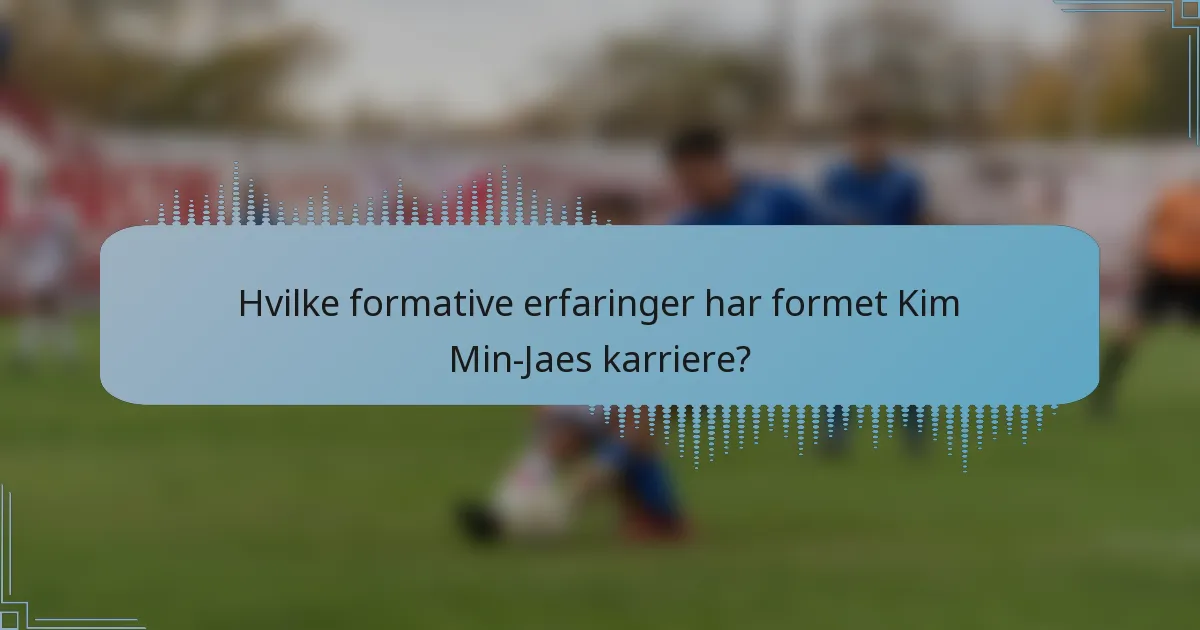 Hvilke formative erfaringer har formet Kim Min-Jaes karriere?