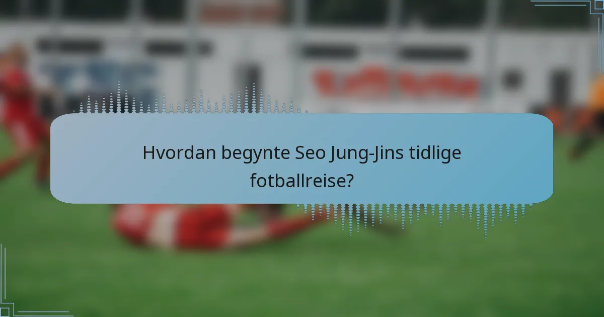 Hvordan begynte Seo Jung-Jins tidlige fotballreise?