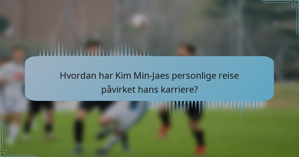 Hvordan har Kim Min-Jaes personlige reise påvirket hans karriere?