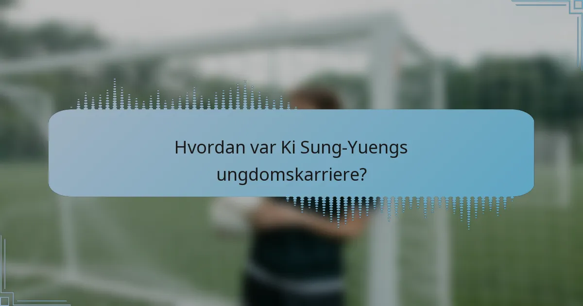 Hvordan var Ki Sung-Yuengs ungdomskarriere?